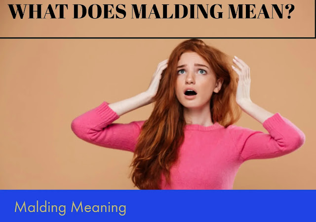 Malding Meaning Described