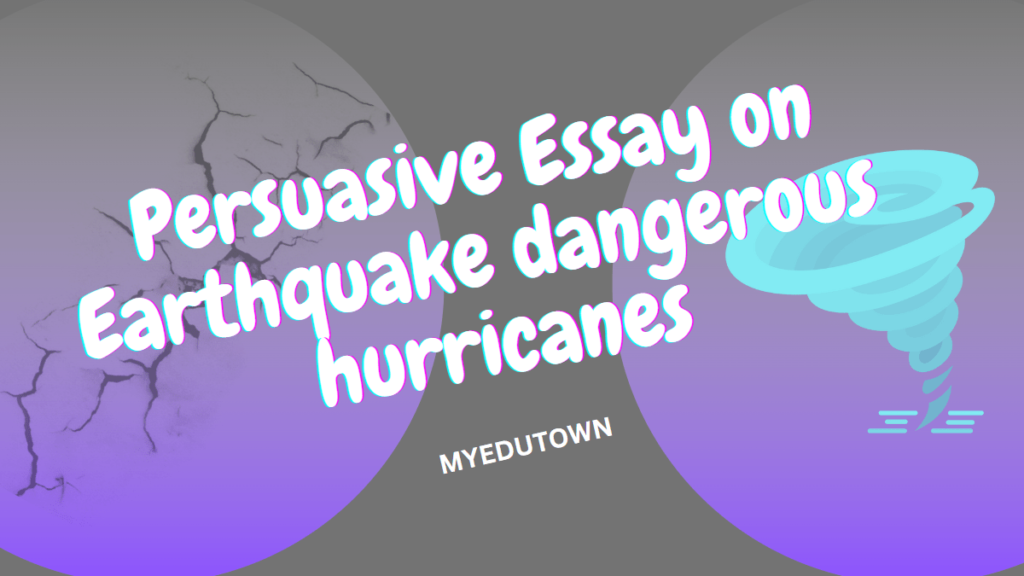 Persuasive essay on if earthquakes are more dangerous than hurricanes