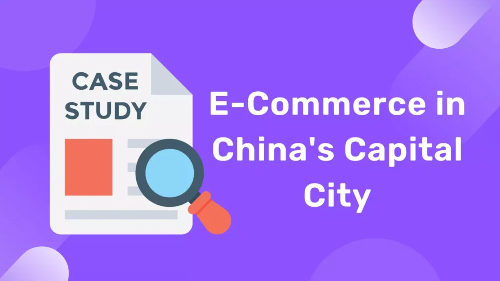 Case study On E-Commerce in China's Capital City