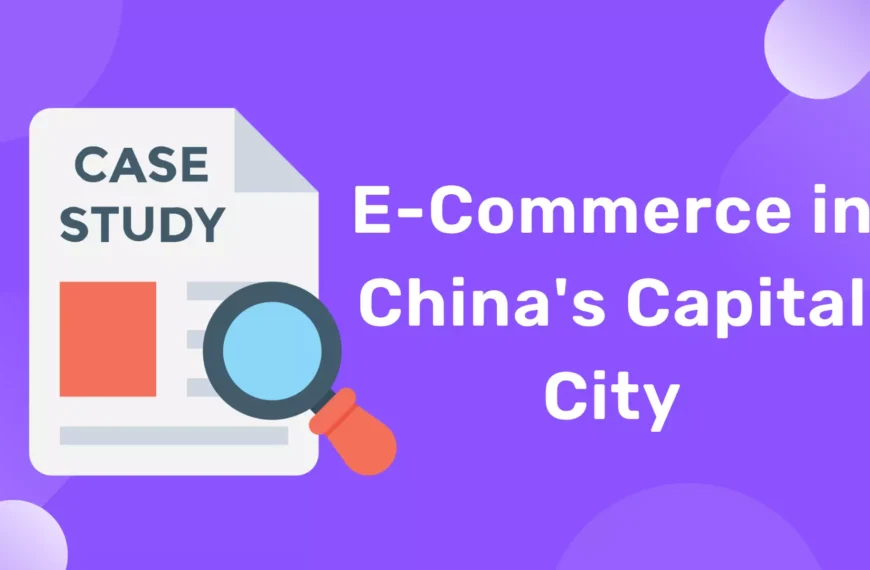 Case study On E-Commerce in China's Capital City