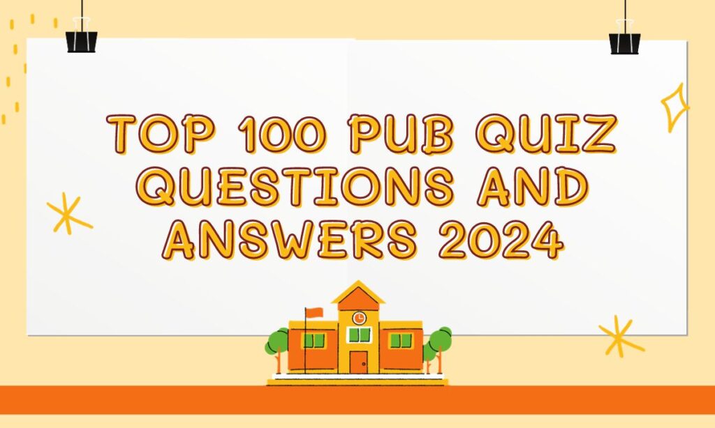 Top 100 Pub Quiz Questions And Answers 2024