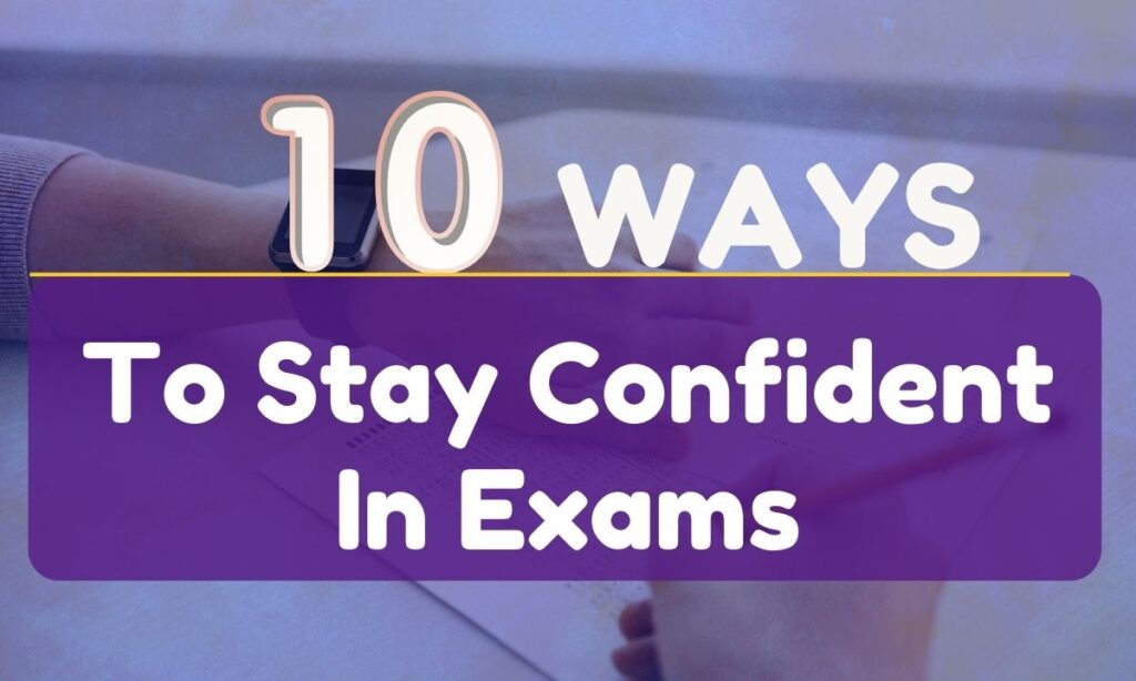 Ways To Stay Confident In Exams